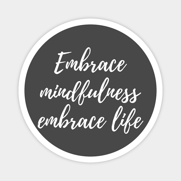 Embrace mindfulness, embrace life Magnet by a2nartworld